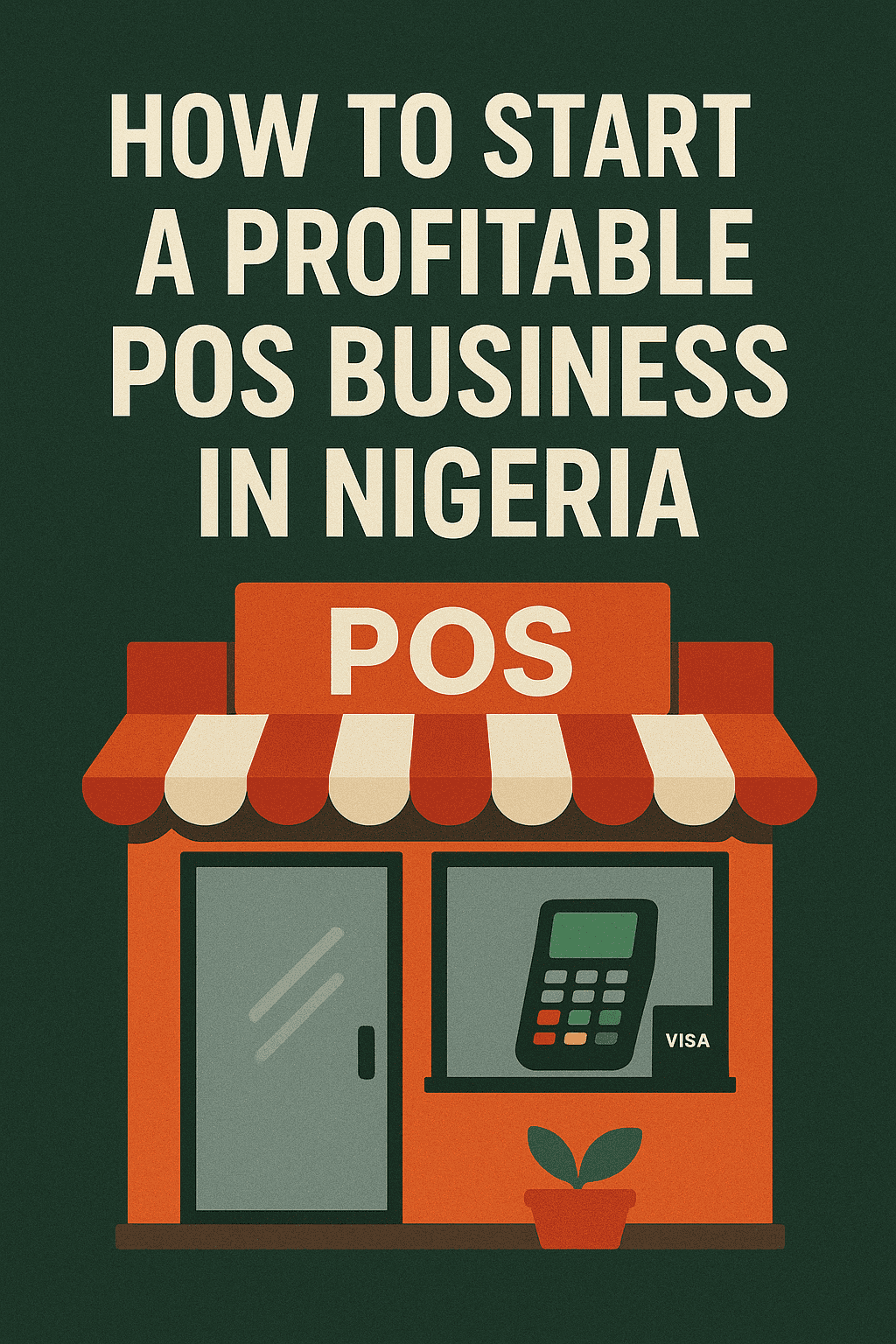 How to Start a Profitable POS Business in Nigeria (2025 Guide)